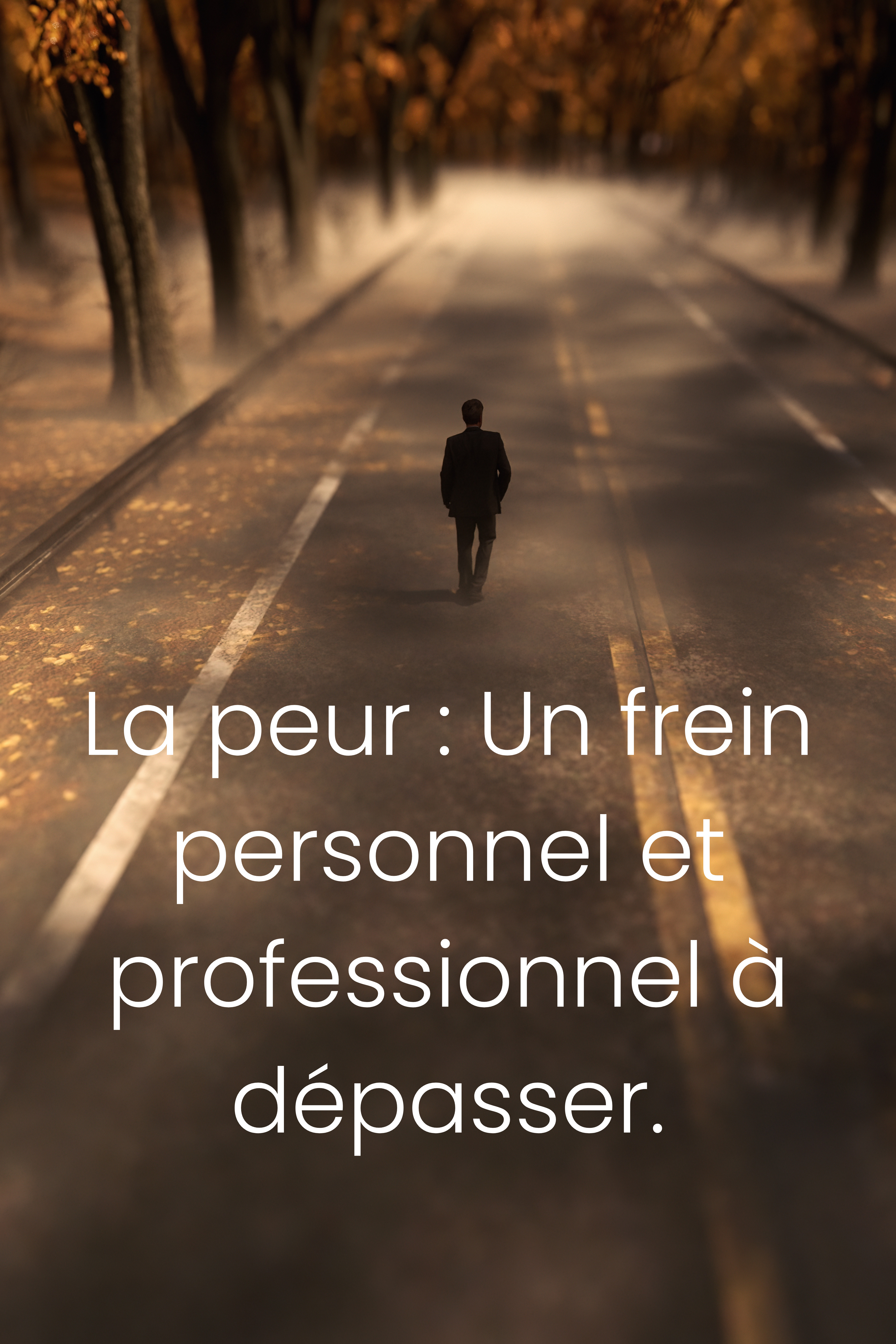 La peur : Un frein personnel et professionnel à dépasser